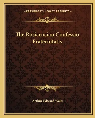 The Rosicrucian Confessio Fraternitatis