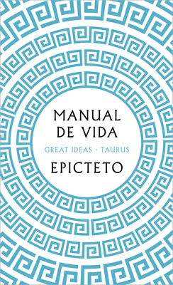 Manual de Vida / Umenie žiť: Klasická príručka o cnosti, šťastí a efektívnosti (The Classical Manual on Virtue, Happiness, and E Ffectiveness) - Manual de Vida / Art of Living: The Classical Manual on Virtue, Happiness, and E Ffectiveness