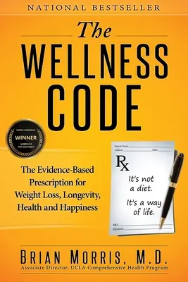 Kód zdravia: Kľúčové slová: Kľúčový kód: na dôkazoch založený recept na chudnutie, dlhovekosť, zdravie a šťastie - The Wellness Code: The Evidence-Based Prescription for Weight Loss, Longevity, Health and Happiness