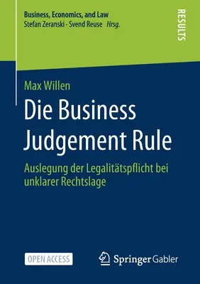 Pravidlo obchodného úsudku: Vydanie: Auslegung Der Legalittspflicht Bei Unklarer Rechtslage - Die Business Judgement Rule: Auslegung Der Legalittspflicht Bei Unklarer Rechtslage