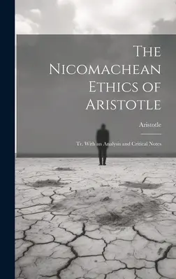 Aristotelova Nikomachova etika: Aristoteles: Tr. S analýzou a kritickými poznámkami - The Nicomachean Ethics of Aristotle: Tr. With an Analysis and Critical Notes