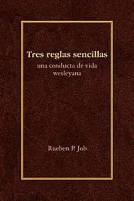 Tres Reglas Sencillas: Una Conducta de Vida Wesleyana = Tri jednoduché pravidlá - Tres Reglas Sencillas: Una Conducta de Vida Wesleyana = Three Simple Rules
