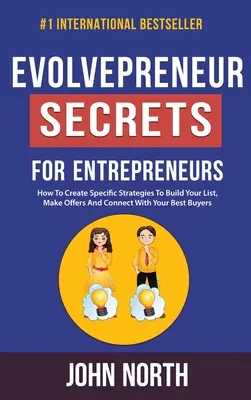 Evolvepreneur Secrets For Entrepreneurs: Ako vytvoriť špecifické stratégie na budovanie zoznamu, predkladanie ponúk a nadviazanie kontaktu s najlepšími kupujúcimi - Evolvepreneur Secrets For Entrepreneurs: How To Create Specific Strategies To Build Your List, Make Offers And Connect With Your Best Buyers