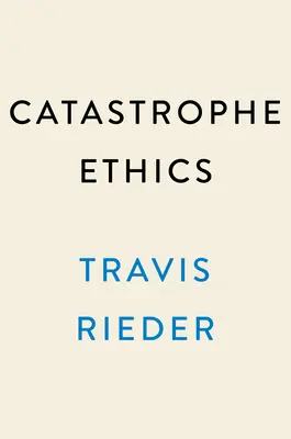 Etika katastrof: Ako sa dobre rozhodnúť vo svete ťažkých rozhodnutí - Catastrophe Ethics: How to Choose Well in a World of Tough Choices
