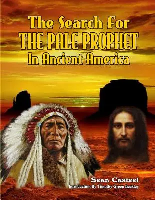 Hľadanie bledého proroka v starovekej Amerike - The Search For The Pale Prophet In Ancient America