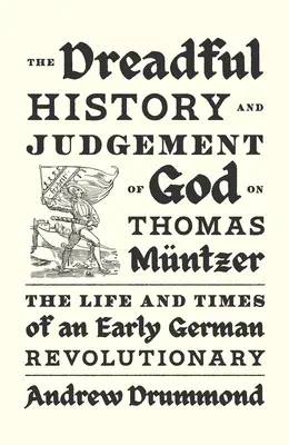 Strašná história a Boží súd nad Tomášom Mntzerom: Život a doba ranného nemeckého revolucionára - The Dreadful History and Judgement of God on Thomas Mntzer: The Life and Times of an Early German Revolutionary
