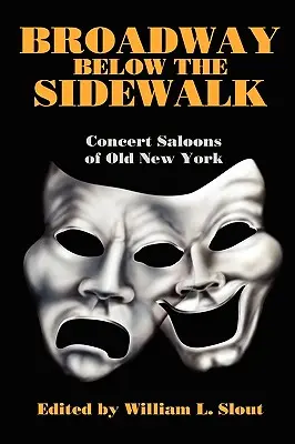 Broadway pod chodníkom: Brána: koncertné salóny starého New Yorku - Broadway Below the Sidewalk: Concert Saloons of Old New York