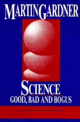 Veda: Dobrá, zlá a falošná - Science: Good, Bad, and Bogus