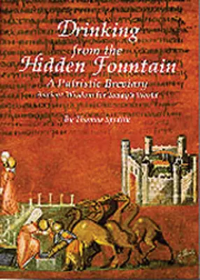 Pitie zo skrytého prameňa: Patristický breviár. Staroveká múdrosť pre dnešný svet 148. zväzok - Drinking from the Hidden Fountain: A Patristic Breviary. Ancient Wisdom for Today's World Volume 148