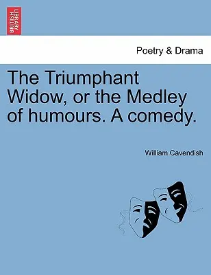 Triumfujúca vdova alebo zmes humoru. komédia. - The Triumphant Widow, or the Medley of Humours. a Comedy.
