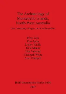 Archeológia ostrovov Montebello v severozápadnej Austrálii: Neskoročtvrtohorní zberači na vyprahnutom pobreží - The Archaeology of Montebello Islands, North-West Australia: Late Quaternary foragers on an arid coastline