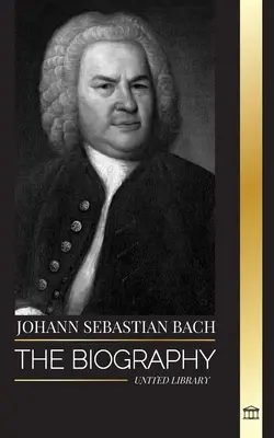 Johann Sebastian Bach: Životopis nemeckého neskorobarokového skladateľa a hudobníka - Johann Sebastian Bach: The biography of a German late Baroque composer and Musician