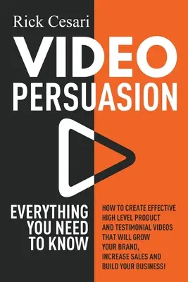 Video Presviedčanie: Všetko, čo potrebujete vedieť - Ako vytvoriť efektívne produktové a testovacie videá na vysokej úrovni, ktoré zvýšia váš rast - Video Persuasion: Everything You Need to Know - How to Create Effective high level Product and Testimonial Videos that will Grow Your Br
