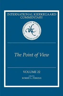 Medzinárodný Kierkegaardov komentár Zväzok 22: Hľadisko - International Kierkegaard Commentary Volume 22: The Point of View