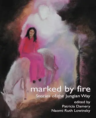 Poznačení ohňom: Príbehy jungovskej cesty - Marked by Fire: Stories of the Jungian Way