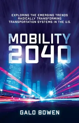 Mobilita 2040: skúmanie nových trendov, ktoré radikálne menia dopravné systémy v USA - Mobility 2040: Exploring the Emerging Trends Radically Transforming Transportation Systems in the US