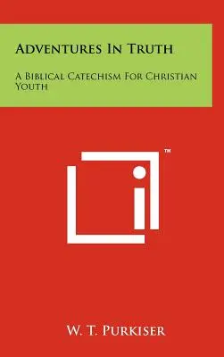 Dobrodružstvá v pravde: Biblická katechéza pre kresťanskú mládež - Adventures in Truth: A Biblical Catechism for Christian Youth