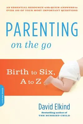 Rodičovstvo na cestách: Od narodenia po šesť rokov, od A po Z - Parenting on the Go: Birth to Six, A to Z