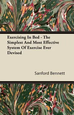Cvičenie v posteli - najjednoduchší a najúčinnejší systém cvičenia, aký bol kedy vymyslený - Exercising In Bed - The Simplest And Most Effective System Of Exercise Ever Devised