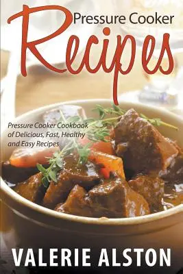 Recepty na prípravu jedál v tlakovom hrnci: Tlakový hrniec: kuchárska kniha chutných, rýchlych, zdravých a jednoduchých receptov - Pressure Cooker Recipes: Pressure Cooker Cookbook of Delicious, Fast, Healthy and Easy Recipes