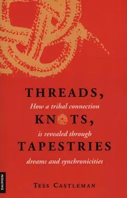 Nite, uzly, tapisérie: Ako sa prostredníctvom snov a synchronicít odhaľuje kmeňové spojenie - Threads, Knots, Tapestries: How a Tribal Connection Is Revealed Through Dreams and Synchronicities
