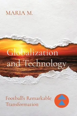 Globalizácia a technológie: Pozoruhodná transformácia futbalu - Globalization and Technology: Football's Remarkable Transformation