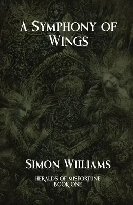 Symfónia krídel: Zvestovatelia nešťastia: Kniha I - A Symphony of Wings: Heralds of Misfortune: Book I