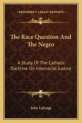 The Race Question And The Negro: Štúdia o katolíckej doktríne o medzirasovej spravodlivosti - The Race Question And The Negro: A Study Of The Catholic Doctrine On Interracial Justice