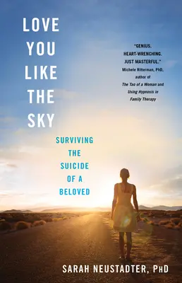 Milujem ťa ako nebo: Ako prežiť samovraždu milovaného človeka - Love You Like the Sky: Surviving the Suicide of a Beloved