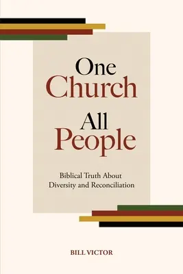 Jedna cirkev, všetci ľudia: Biblická pravda o rozmanitosti a zmierení - One Church All People: Biblical Truth About Diversity and Reconciliation