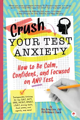 Zničte svoju testovú úzkosť: Ako byť pokojný, sebaistý a sústredený na akomkoľvek teste! - Crush Your Test Anxiety: How to Be Calm, Confident, and Focused on Any Test!
