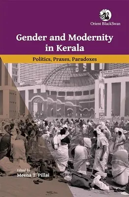 Rod a modernita v Kerale: Politika, prax, paradoxy - Gender and Modernity in Kerala: Politics, Praxes, Paradoxes