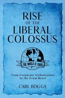 Vzostup liberálneho kolosu: Od korporátnej globalizácie po veľký reset - Rise of the Liberal Colossus: From Corporate Globalization to the Great Reset