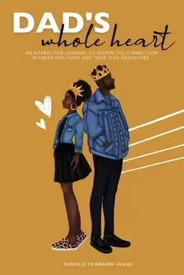 Otcovo celé srdce: Interaktívny denník na prehĺbenie spojenia medzi otcami dievčat a ich dcérami - Dad's Whole Heart: An Interactive Journal to Deepen the Connection Between Girl Dads and Their Daughters