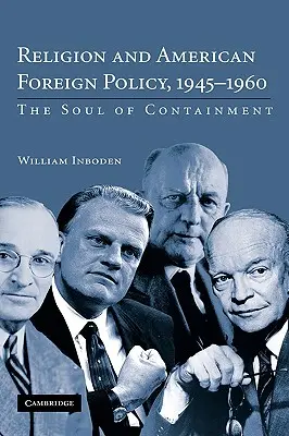 Náboženstvo a americká zahraničná politika v rokoch 1945 - 1960: Duša zadržiavania - Religion and American Foreign Policy, 1945-1960: The Soul of Containment