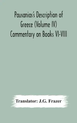 Pausaniov opis Grécka (IV. diel) Komentár ku knihám VI-VIII - Pausanias's Description of Greece (Volume IV) Commentary on Books VI-VIII