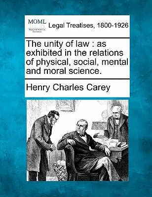 Jednota práva: Ako sa prejavuje vo vzťahoch fyzikálnych, sociálnych, mentálnych a morálnych vied. - The Unity of Law: As Exhibited in the Relations of Physical, Social, Mental and Moral Science.