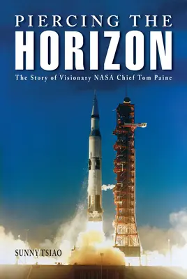 Prebodnutie obzoru: Príbeh vizionárskeho šéfa NASA Toma Painea - Piercing the Horizon: The Story of Visionary NASA Chief Tom Paine