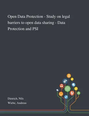 Ochrana otvorených údajov - štúdia o právnych prekážkach otvoreného zdieľania údajov - ochrana údajov a PSI - Open Data Protection - Study on Legal Barriers to Open Data Sharing - Data Protection and PSI