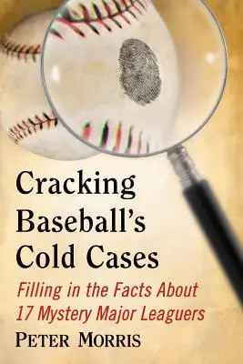 Rozlúsknutie odložených prípadov baseballu: Vyplnenie faktov o 17 záhadných hráčoch prvej ligy - Cracking Baseball's Cold Cases: Filling in the Facts About 17 Mystery Major Leaguers