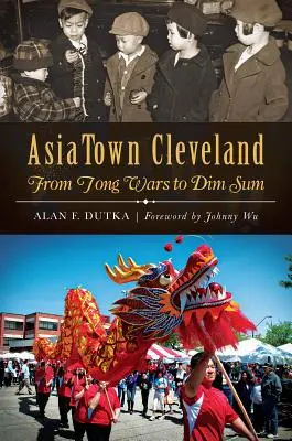 Asiatown Cleveland:: Od vojny tongov po Dim Sum - Asiatown Cleveland:: From Tong Wars to Dim Sum