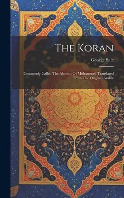 Korán: Alcoran of Mohammed, preložený z arabského originálu - The Koran: Commonly Called The Alcoran Of Mohammed Translated From The Original Arabic