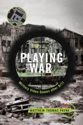 Hranie vojny: Vojenské videohry po 11. septembri - Playing War: Military Video Games After 9/11