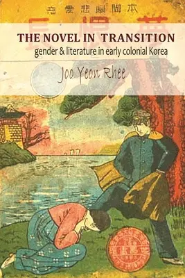 Román v prechode: Rod a literatúra v ranej koloniálnej Kórei - The Novel in Transition: Gender and Literature in Early Colonial Korea