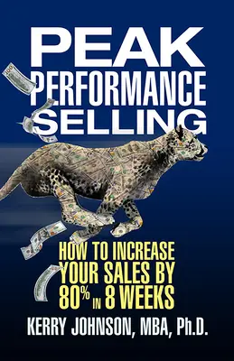 Špičkový predaj: Ako zvýšiť predaj o 80 % za 8 týždňov - Peak Performance Selling: How to Increase Your Sales by 80% in 8 Weeks