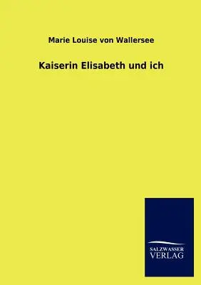 Cisárovná Alžbeta a ja - Kaiserin Elisabeth und ich