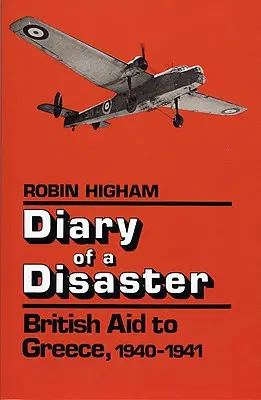 Denník katastrofy: Britská pomoc Grécku, 1940 - 1941 - Diary of a Disaster: British Aid to Greece, 1940-1941