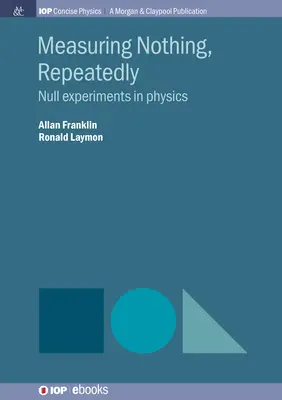 Meranie ničoho, opakovane: Nulové experimenty vo fyzike - Measuring Nothing, Repeatedly: Null Experiments in Physics