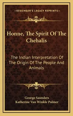 Honne, Duch Chehalisov: Indiánsky výklad pôvodu ľudí a zvierat - Honne, The Spirit Of The Chehalis: The Indian Interpretation Of The Origin Of The People And Animals