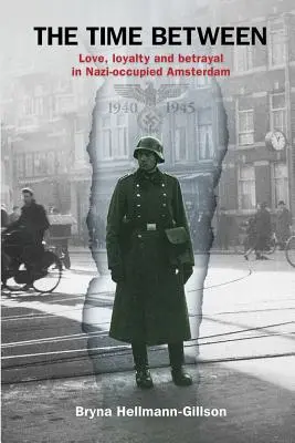 Čas medzi: Láska, vernosť a zrada v nacistami okupovanom Amsterdame - The Time Between: Love, loyalty and betrayal in Nazi-occupied Amsterdam